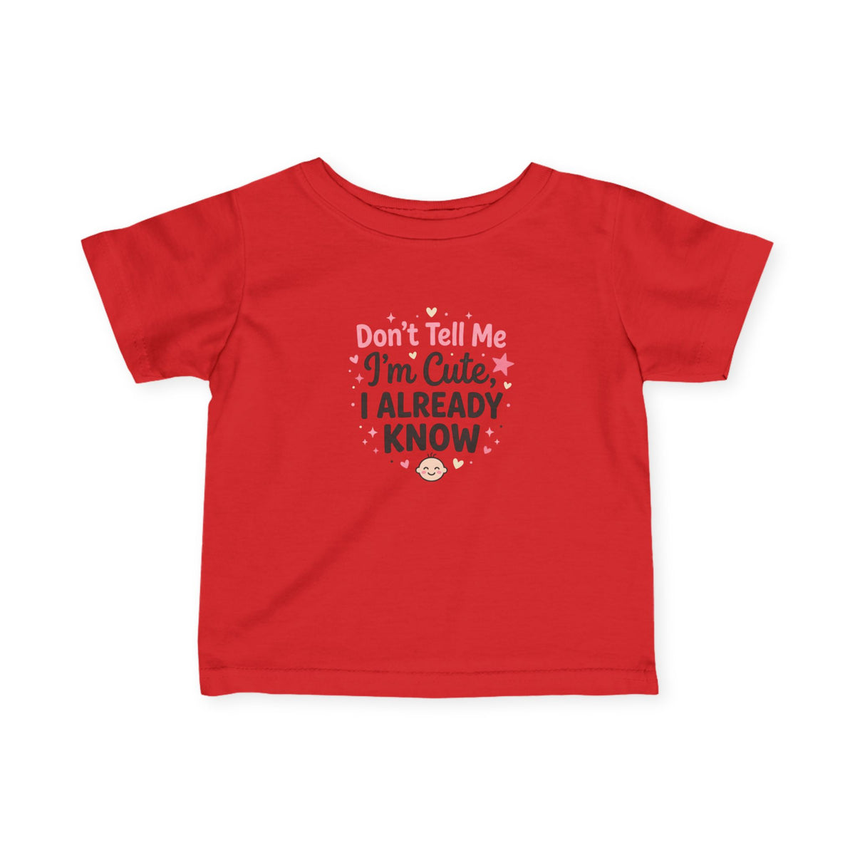 Infant Tee — "Don't Tell Me I'm Cute, I Already Know" Baby Shirt