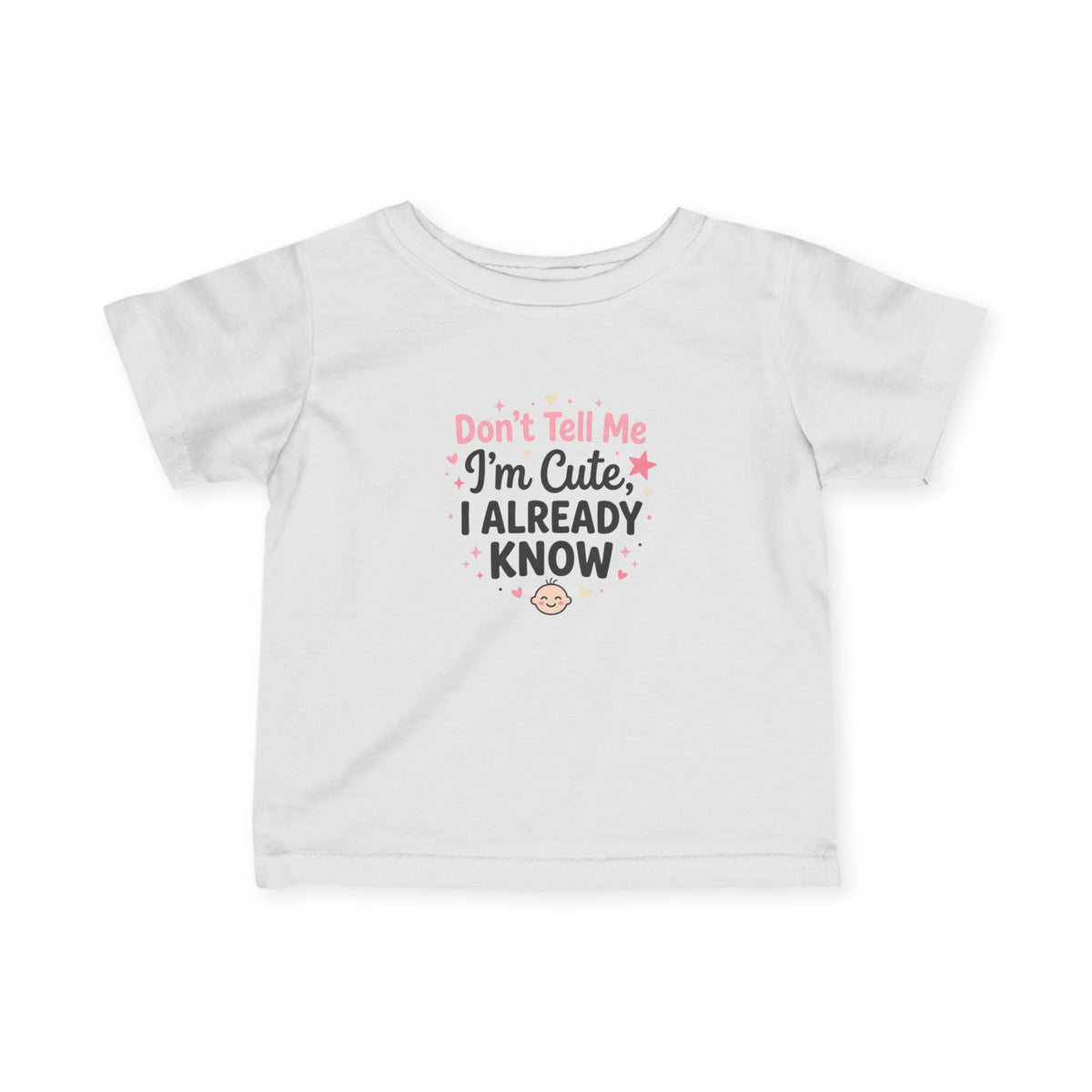 Infant Tee — "Don't Tell Me I'm Cute, I Already Know" Baby Shirt