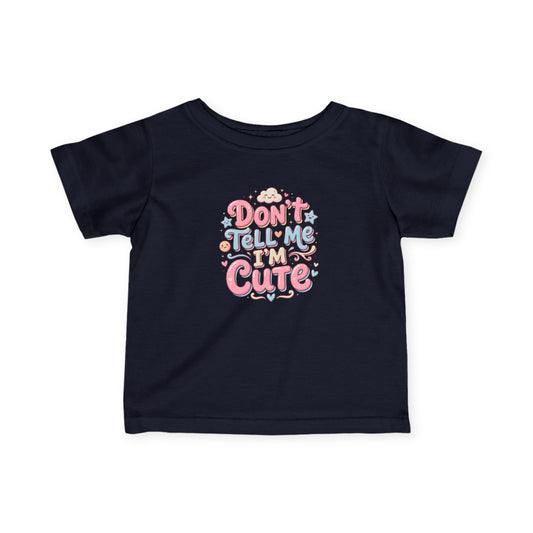 Infant Tee — "Don't Tell Me I'm Cute, I Already Know" Baby Shirt
