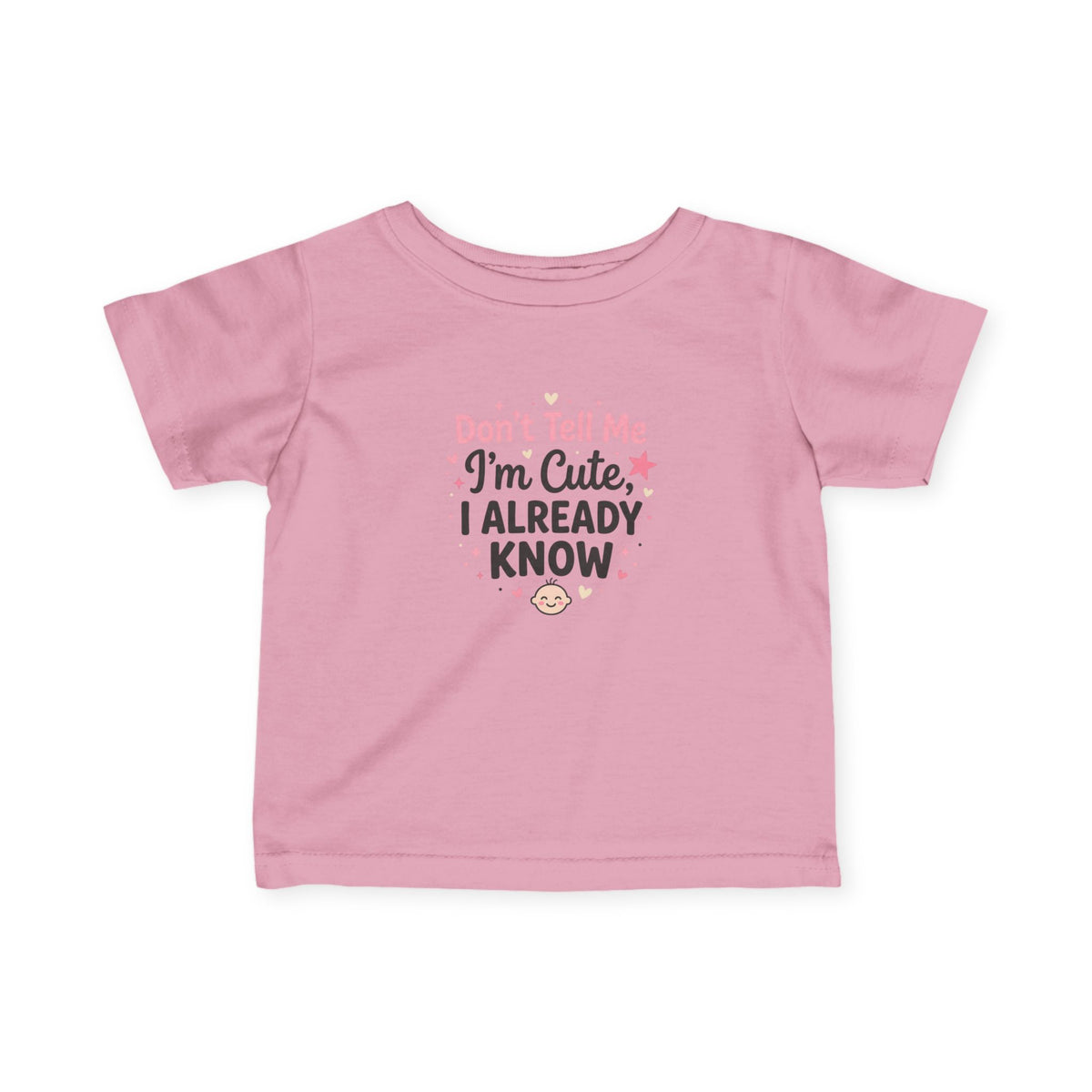 Infant Tee — "Don't Tell Me I'm Cute, I Already Know" Baby Shirt