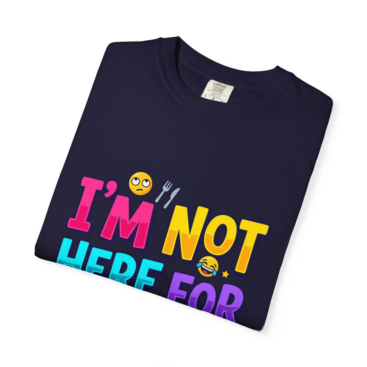 I'm Not Here For Eating T-Shirt — Funny Food-Averse Graphic Tee