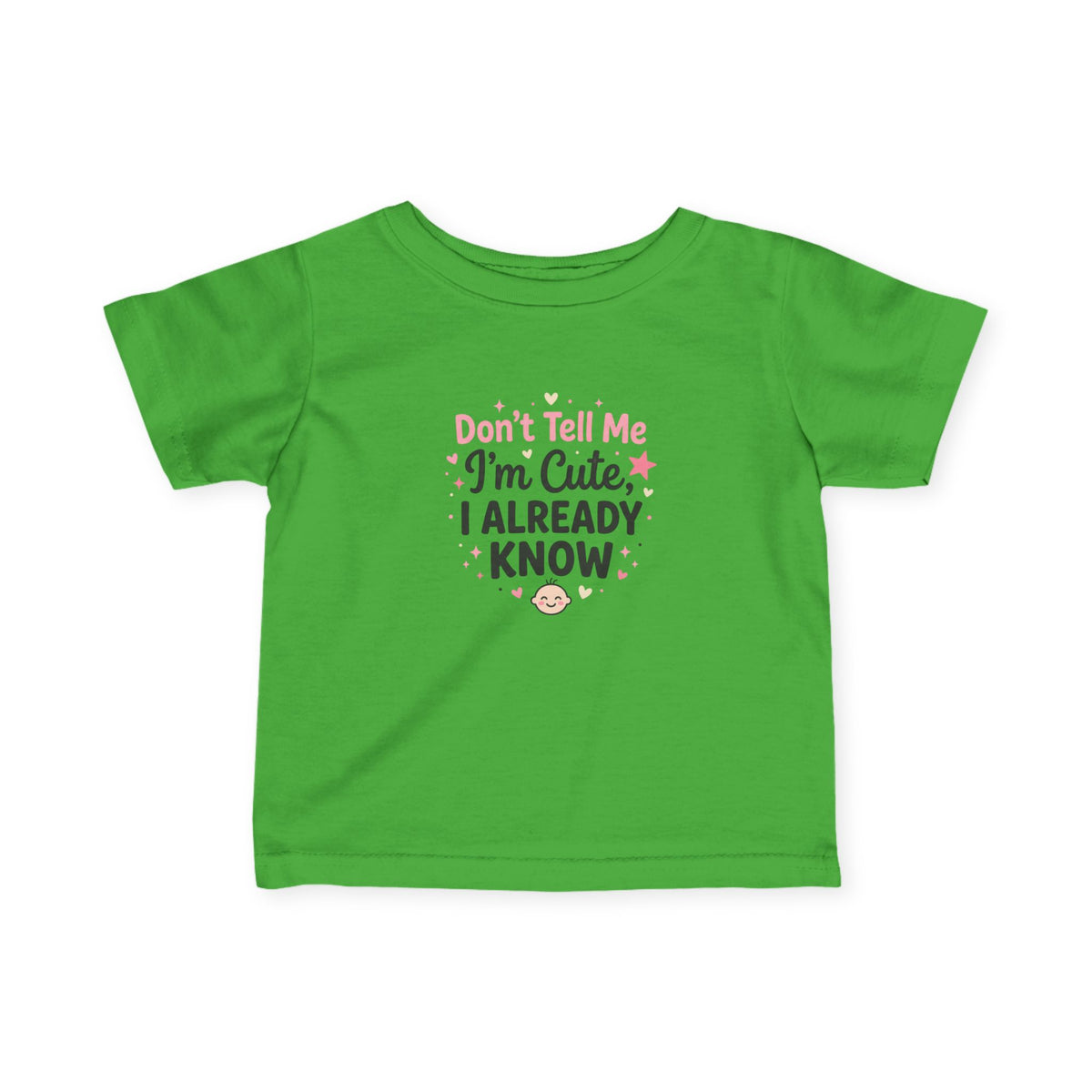 Infant Tee — "Don't Tell Me I'm Cute, I Already Know" Baby Shirt